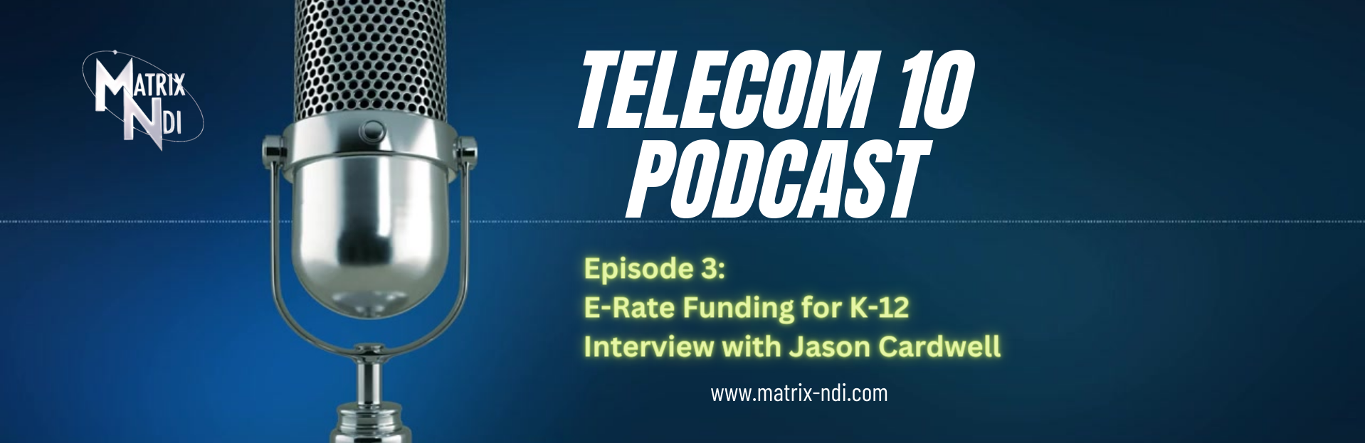 Matrix-NDI Telecom 10 Podcast 3: E-rate Funding for K-12
