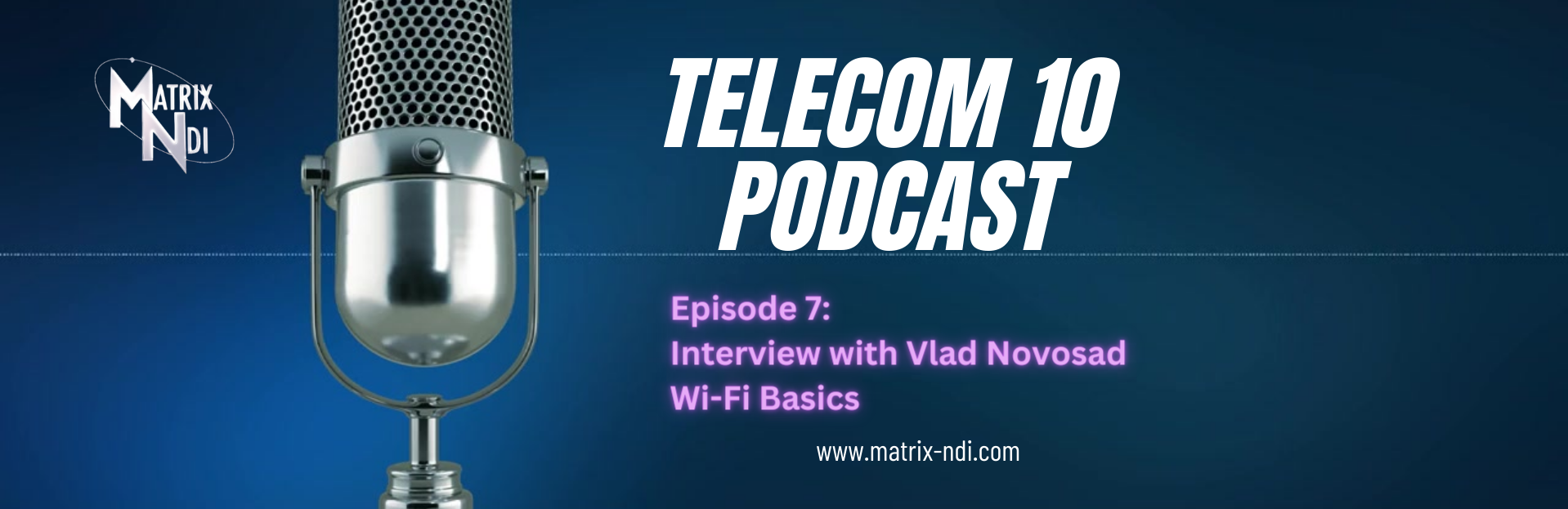Matrix-NDI Telecom 10 Podcast 7: Wi-Fi Basics