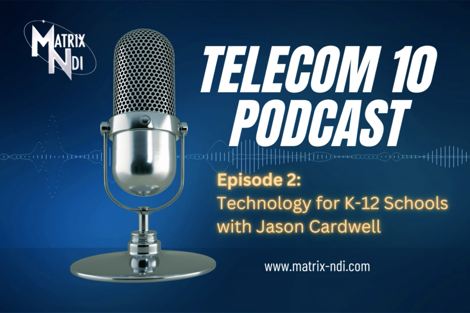 Matrix-NDI Telecom 10 Podcast 2: Interview with Jason Cardwell